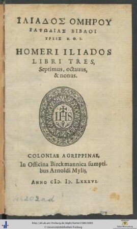 ILIADOS HOMĒRU RAPSŌDIAS BIBLOI TREIS Ē. TH. I. HOMERI ILIADOS LIBRI TRES, Septimus, octauus, & nonus.