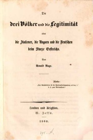 Die drei Völker und die Legitimität oder die Italiener, die Ungarn und die Deutschen beim Sturze Oestreichs
