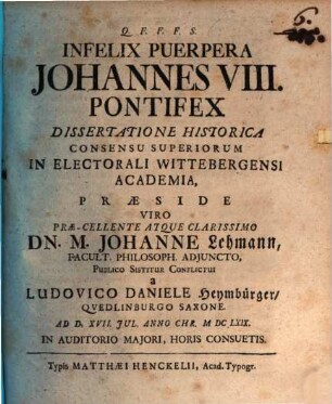 Infelix Puerpera Johannes VIII. Pontifex : Dissertatione Historica Consensu Superiorum In Electorali Wittebergensi Academia