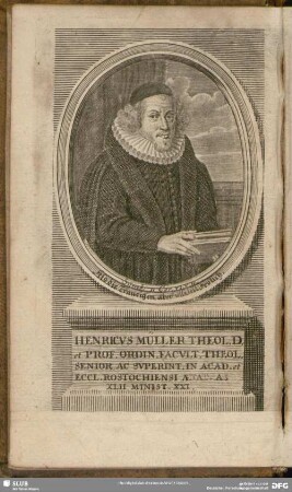 Henricus Müller Theol. D. et Prof. Ordin. Facult. Theol. Senior, Ac Superint. In Acad. et Eccl. Rostochiensi Aetat. A. XLII Miist. XXI