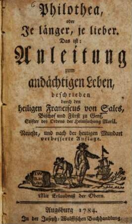 Philothea, oder Je länger, je lieber. Das ist: Anleitung zum andächtigen Leben