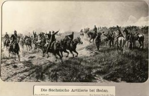 Die Sächsische Artillerie bei Sedan : Die Sächsische Artillerie bei Sedan (Auffahren der 4. Fussabteilung des Königlich-Sächsischen Feldartillerie-Regiments Nummer 12 in der Schlacht von Sedan am 1.9.1870 vorwärts La Moncelle). Druck nach Gemälde (vor 1926; G. von Boddien). Eigentum des Offizierskorps des 1. Feldartillerie_regiments Nummer 12