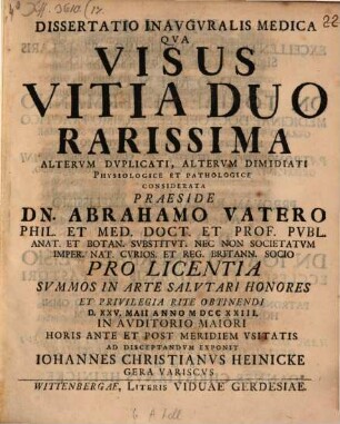Dissertatio Inavgvralis Medica Qva Visus Vitia Duo Rarissima Altervm Dvplicati, Altervm Dimidiati Physiologice Et Pathologice Considerata