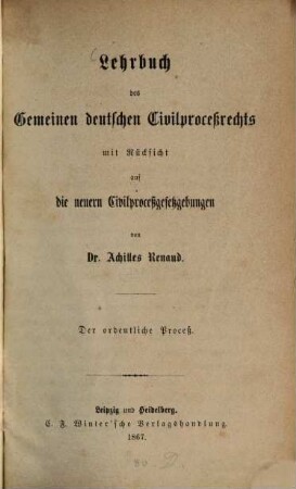 Lehrbuch des Gemeinen deutschen Civil-Proceßrechts mit Rücksicht auf die neuern Civilproceßgesetzgebungen : der ordentliche Proceß