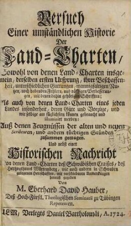 Versuch einer umständlichen Historie der Land-Charten : sowohl von denen Landcharten insgemein, derselben ersten Ursprung ... als auch von denen Land-Charten eines jeden Landes ...