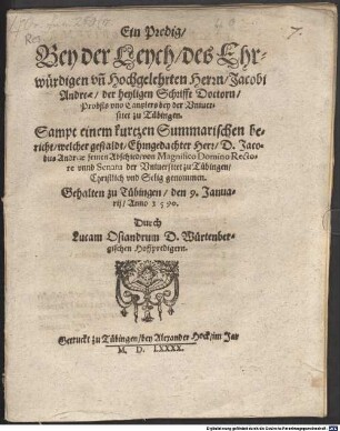 Ein Predig bey der Leych ... Jac. Andreae Probst und Cantzlers bey der Universitet zu Tübingen