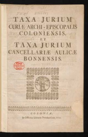 Taxa Iurium Curiæ Archi-Episcopalis Coloniensis, Et Taxa Iurium Cancellariæ Aulicæ Bonnensis