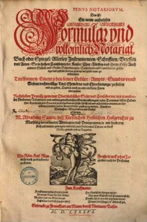 Penus notariorum, das ist: Ein neuw außerlesen Formular vnd volkomlich Notariat-Buch ...