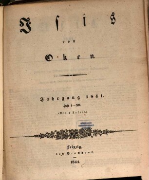 Isis : encyclopädische Zeitschrift, vorzügl. für Naturgeschichte, vergleichende Anatomie u. Physiologie. 1841