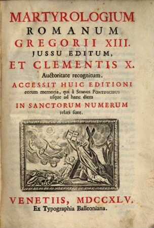 Martyrologium Romanum : Gregorii XIII. jussu editum, et Clementis X. auctoritate recognitum ; accessit huic editioni eorum memoria, qui a Summis Pontificibus usque ad hanc diem In Sanctorum numerum relati sunt