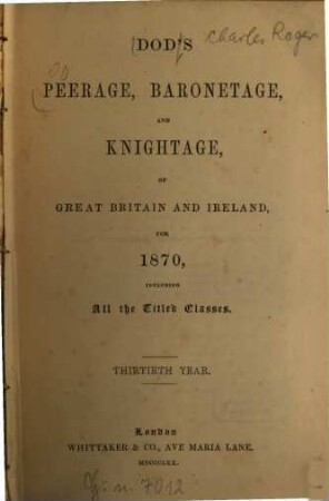 Dod's peerage, baronetage, and knightage of Great Britain and Ireland : for ... ; including all the titled classes. 30. 1870