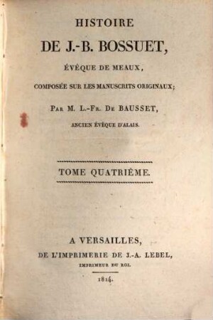 Histoire de J.-B. Bossuet, évéque de Meaux : composée sur les manuscrits originaux, 4