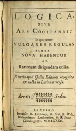 Logica sive ars cogitandi : in qua praeter vulgares regulas plura nova habentur ad rationem dirigendam utilia