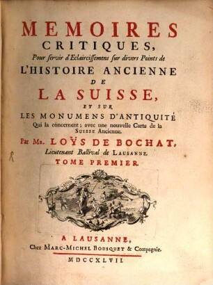 Mémoires Critiques, Pour servir d'Eclaircissements sur divers Points de L'Histoire Ancienne De La Suisse Et Sur Les Monumens D'Antiquité Qui la concernent, 1