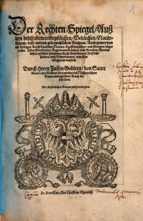 Der Rechten Spiegel : Ausz den beschribenen Geystlichen, Weltlichen, Natürlichem, vnd andern gebreuchlichen Rechten, Auch gemeynen im Heiligen Reich Teutscher Nation, Constitutionen, vnd uebungen zůgericht ...