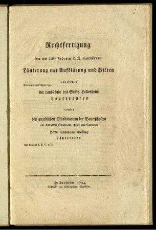 Rechtfertigung der am 20sten Februar d. J. ergriffenen Läuterung mit Aufklärung und Bitten von Seiten der Landstände des Stifts Hildesheim Läuteranten contra den angeblichen Mandatarium der Bauerschaften aus dem Amte Steurwald, Peine und Consorten Herrn Canonicus Goffaux Läuteraten : Hat Anlagen A. B. C. u. D. ; Exhibirt den 9ten April 1794.