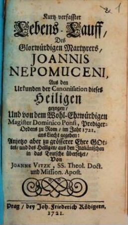 Kurtz verfasster Lebens-Lauff, Des Glorwürdigen Martyrers Joannis Nepomuceni : Aus den Urkunden der Canonisation dieses Heiligen gezogen