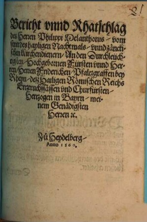 Bericht unnd Rathschlag des Herren Philippi Melanchthonis, vom stritt des hayligen Nachtmals, unnd zänckischen Kirchendienern : Zu Heydelberg, Anno 1560.