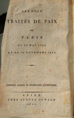Die beyden Pariser Friedens-Schlüsse : vom 30ten Mai 1814 und 20ten November 1815 = Les deux traités de paix de Paris