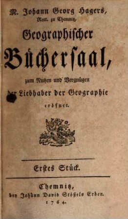 Johann Georg Hagers ... geographischer Büchersaal : zum Nutzen und Vergnügen eröfnet, 1. 1764/66 (1766)
