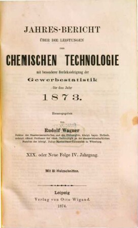 Jahresbericht über die Leistungen der chemischen Technologie. 19. 1873 (1874) = N.F. 4