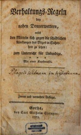 Verhaltungs-Regeln bei nahen Donnerwettern : nebst den Mitteln sich gegen die schädlichen Wirkungen des Blizes in Sicherheit zu setzen: zum Unterricht für Unkundige. Mit einer Kupfertafel