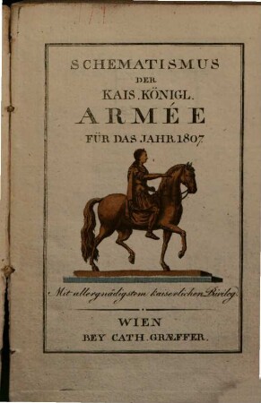 Schematismus der Kais. Königl. Armée : für das Jahr .... 1807, 1807