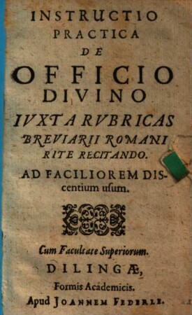 Instructio Practica De Officio Divino Iuxta Rubricas Breviarii Romani Rite Recitando : Ad Faciliorem Discentium usum