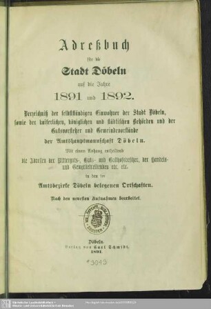 1891/92(1891): Adreßbuch für die Stadt Döbeln : auf d. Jahre ...; Verzeichniß der selbständigen Einwohner der Stadt Döbeln, sowie der kaiserlichen, königlichen und städtischen Behörden und der Gutsvorsteher und Gemeindevorstände der Amtshauptmannschaft Döbeln