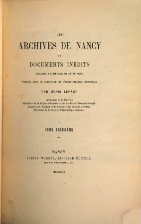 Les archives de Nancy ou documents inédits relatifs à l'histoire de cette ville : Publiés sous le patronage de l'administration municipale. 3
