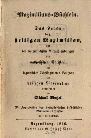 Maximilians-Büchlein : das Leben des heiligen Maximilian und die vorzüglichsten Andachtsübungen des katholischen Christen