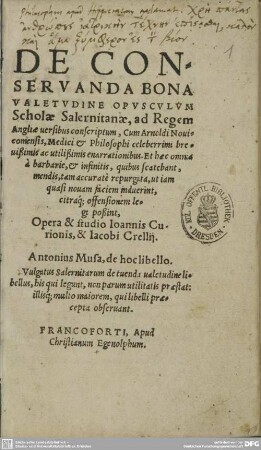 De Conservanda Bona Valetudine Opusculum Scholae Salernitanae : ad Regem Angliae uersibus conscriptum, Cum Arnoldi Nouicomensis, Medici et Philosophi celeberrimi breuißimis ac utilißimis enarrationibus ...