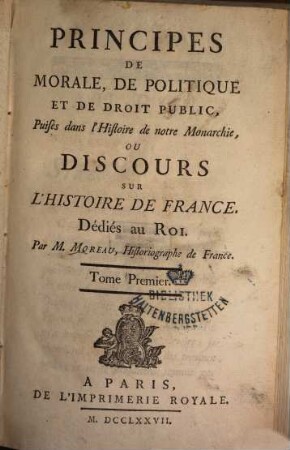 Principes De Morale, De Politique Et De Droit Public, Puisés dans l'Histoire de notre Monarchie, Ou Discours Sur L'Histoire De France. 1