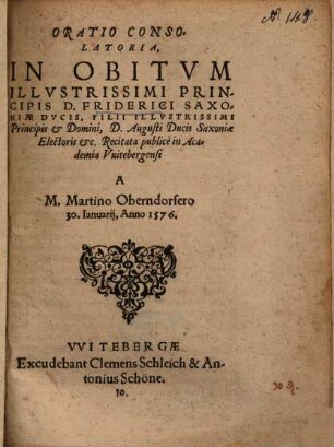 Oratio Consolatoria, In Obitvm Illvstrissimi Principis D. Friderici Saxoniae Dvcis, Filii ... D. Augusti Ducis Saxoniae Electoris etc.