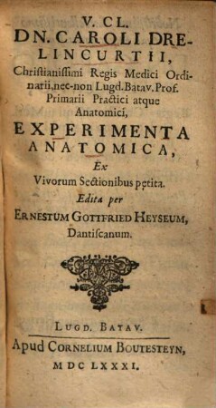 Caroli Drelincurtii Experimenta anatomica : ex vivorum sectionibus petita