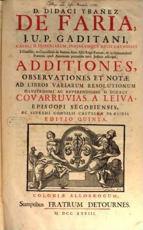 Additiones ... et notae ad libros variarum Resolutionum Didaci Covarruvias a Leiva