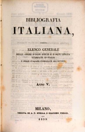 Bibliografia italiana : ossia elenco generale delle opere d'ogni specie e d'ogni lingua stampate in Italia e delle italiane pubblicate all'estero. 5. 1839