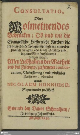 Consultatio oder wolmeinendes Bedencken, ob und wie die evangelische lutherische Kirchen die jetzt schwebende Religionsstreitigkeiten friedlich beylegen mögen