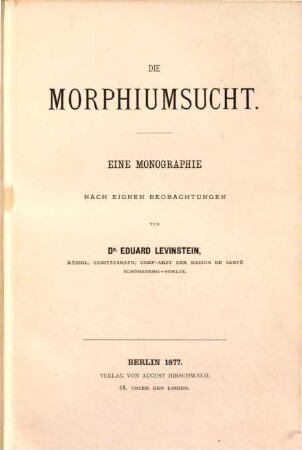 Die Morphiumsucht : Eine Monographie nach eigenen Beobachtungen