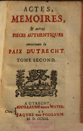 Actes, mémoires, & autres pièces authentiques concernant la Paix d'Utrecht : Depuis lànnée 1706 jusqu'a present. 2