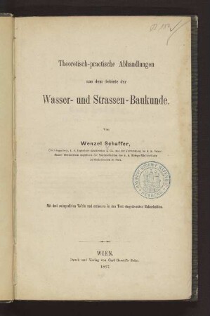 Theoretisch-practische Abhandlungen aus dem Gebiete der Wasser- und Strassen-Baukunde