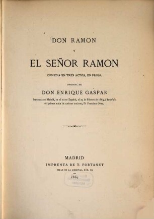 Don Ramon y el Señor Ramon, comedia en tres actos, en prosa, original de Don Enrique Gaspar