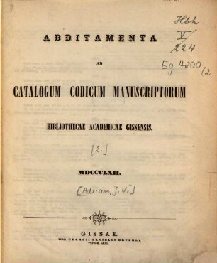 Catalogus Codicum Manuscriptorum Bibliothecae Academicae Gissensis, [2]. Additamenta ad Catalogum cod. mss. bibliothecae acad. Giessensis