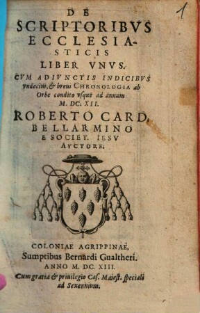 De Scriptoribvs Ecclesiasticis Liber Vnvs : Cvm Adivnctis Indicibvs vndecim, et breui Chronologia ab Orbe condito vsque ad annum M.DC.XII.