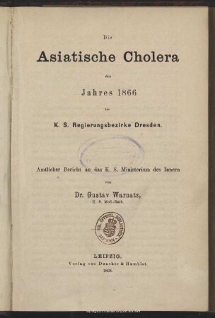 Die asiatische Cholera des Jahres 1866 im K. S. Regierungsbezirke Dresden : amtlicher Bericht an das K. S. Ministerium des Innern