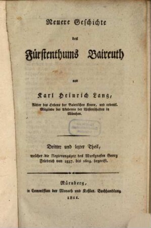 Neuere Geschichte des Fürstenthums Baireuth, Dritter und lezter Theil. Welcher die Regierungszeit des Markgrafen Georg Friedrich von 1557. bis 1603. begreift