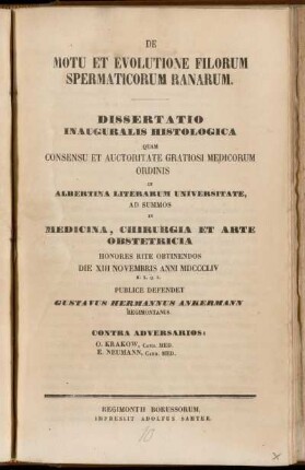 De Motu Et Evolutione Filorum Spermaticorum Ranarum : Dissertatio Inauguralis Histologica Quam Consensu Et Auctoritate Gratiosi Medicorum Ordinis In Albertina Literarum Universitate, Ad Summos In Medicina, Chirurgia Et Arte Obstetricia Honores Rite Obtinendos Die XIII Novembris Anni MDCCCLIV ...