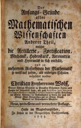 Der Anfangs-Gründe aller Mathematischen Wissenschaften ... Theil, 2. Welcher die Artillerie, Fortification, Mechanik, Hydrostatik, Aerometrie und Hydraulik in sich enthält