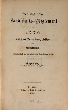 Das schlesische Landschafts-Reglement von 1770 : nebst seinen Declarationen, Zusätzen und Abänderungen