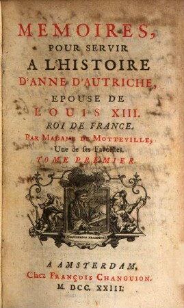 Mémoires Pour Servir À L'Histoire D'Anne D'Autriche, Épouse De Louis XIII, Roi De France. 1